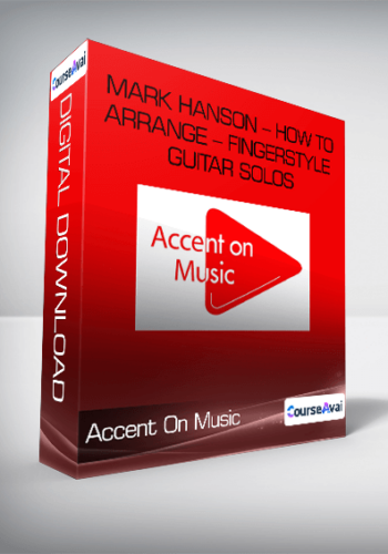 Accent On Music – Mark Hanson – How To Arrange – Fingerstyle Guitar Solos
