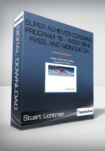 Stuart Lichtman – Super Achiever Coaching Program 18 – Week 6b-8, Fixes, And Monique Ga.