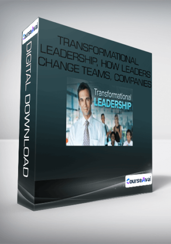 Transformational Leadership, How Leaders Change Teams, Companies, And Organization.