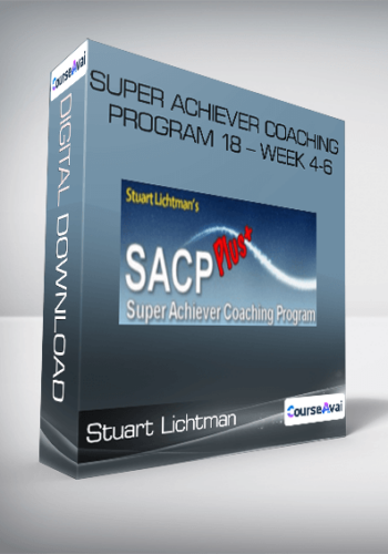 Stuart Lichtman – Super Achiever Coaching Program 18 – Week 4-6