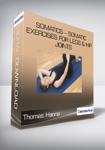 Thomas Hanna - Somatics - Somatic Exercises for Legs & Hip Joints