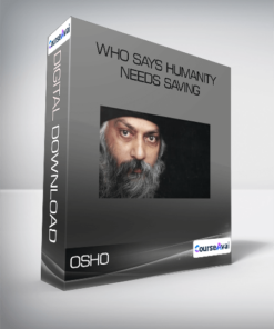 Osho - Who Says Humanity Needs Saving