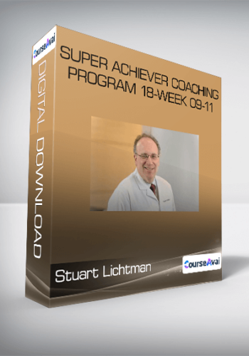 Stuart Lichtman – Super Achiever Coaching Program 18-Week 09-11