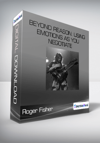 Roger Fisher - Beyond Reason: Using Emotions as You Negotiate
