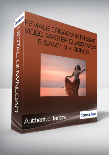 Authentic Tantra - Female Orgasm Intensive Video Master Class Week 5 & 6 + Bonus