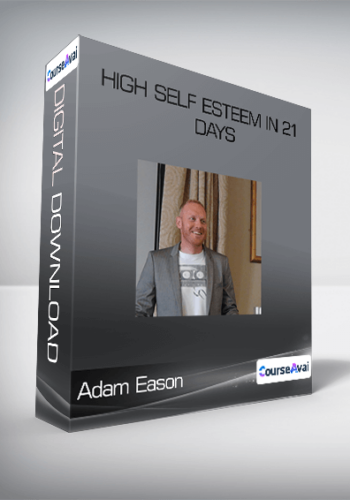 Adam Eason – High Self Esteem In 21 Days