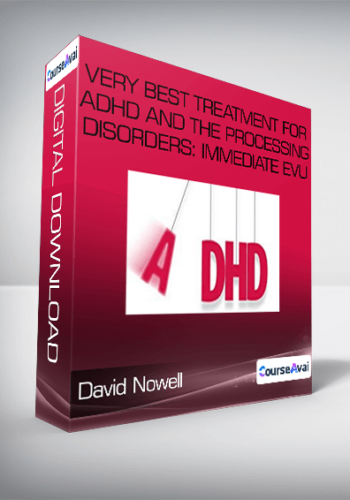 David Nowell - Very Best Treatment for ADHD and the Processing Disorders: Immediate EvU