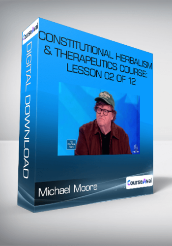 Constitutional Herbalism & Therapeutics Course: Lesson 02 Of 12-Michael Moore
