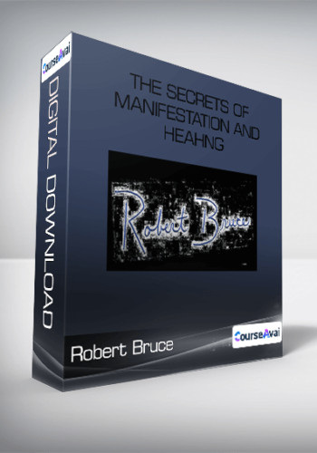 The Secrets Of Manifestation And Heahng-Robert Bruce