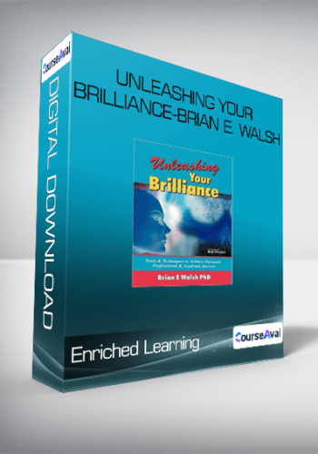 Enriched Learning: Unleashing Your Brilliance-Brian E. Walsh