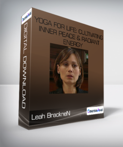 Yoga for Life: Cultivating Inner Peace & Radiant Energy-Leah BrackneN