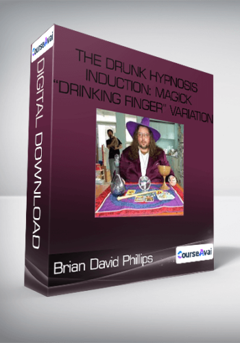 BRIAN DAVID PHILLIPS -THE DRUNK HYPNOSIS INDUCTION: MAGICK“DRINKING FINGER”VARIATION