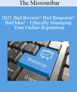 The Missouribar - 2021 Bad Review? Bad Response? Bad Idea! - Ethically Managing Your Online Reputation