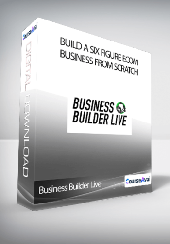 Business Builder Live - Build A Six Figure Ecom Business From Scratch