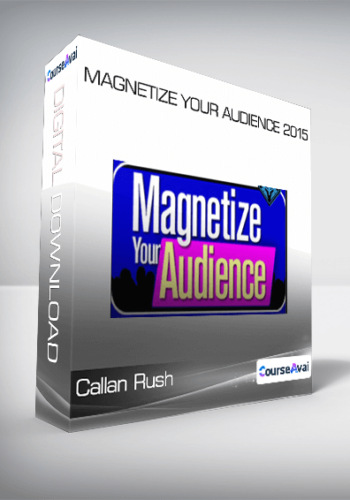 Callan Rush – Magnetize Your Audience 2015