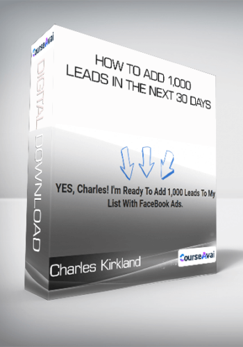 Charles Kirkland – How To Add 1,000 Leads In The Next 30 Days