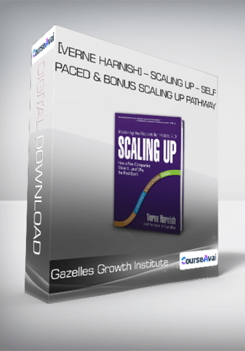 Gazelles Growth Institute [Verne Harnish] - Scaling Up - Self-Paced & Bonus Scaling Up Pathway