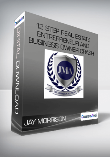 JAY MORRISON - 12 Step Real Estate Entrepreneur and Business Owner Crash Course