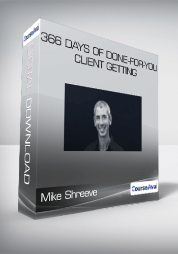 Mike Shreeve – 366 Days Of Done-For-You Client Getting