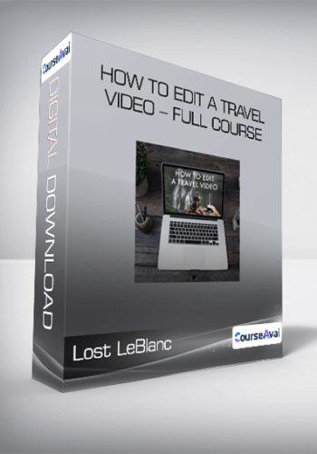 Lost LeBlanc - How to Edit a Travel Video - Full Course