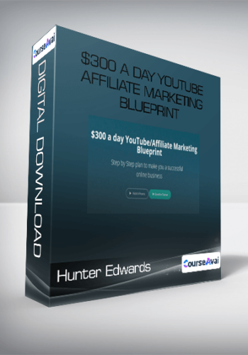 Hunter Edwards - $300 a day YouTube Affiliate Marketing Blueprint
