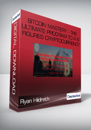 Ryan Hildreth – Bitcoin Mastery – The Ultimate Program To A 6 Figures Cryptocurrency