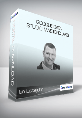ConversionXL (Ian Littlejohn) - Google Data Studio Masterclass