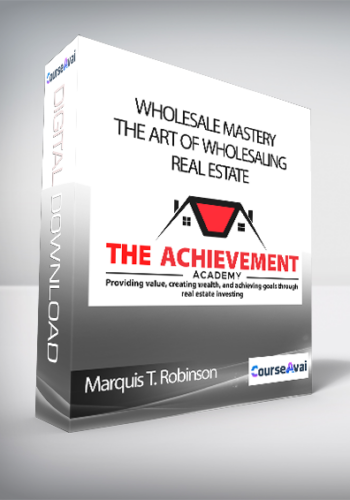 Marquis T. Robinson - Wholesale Mastery: The Art of wholesaling real estate