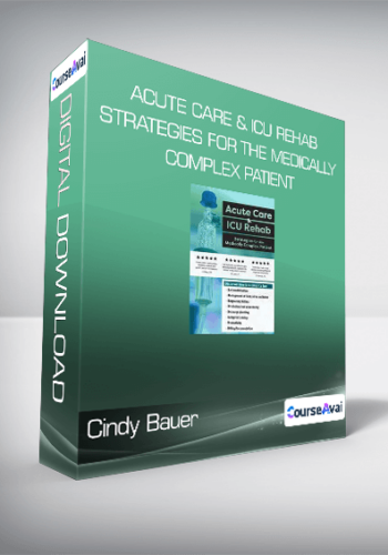 Cindy Bauer – Acute Care & ICU Rehab, Strategies For The Medically Complex Patient