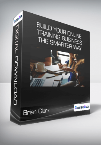 Brian Clark - Build Your Online Training Business the Smarter Way