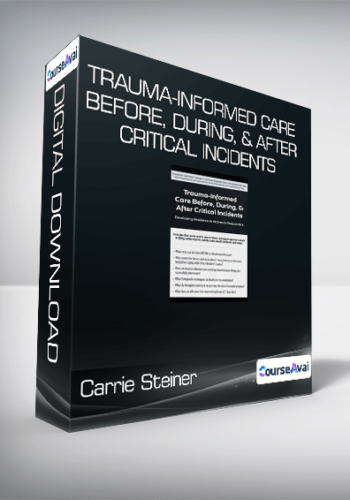 Carrie Steiner - Trauma-Informed Care Before, During, & After Critical Incidents