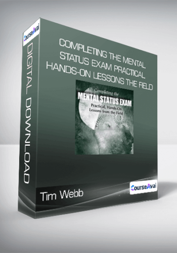 Tim Webb – Completing The Mental Status Exam Practical, Hands-On Lessons From The Field
