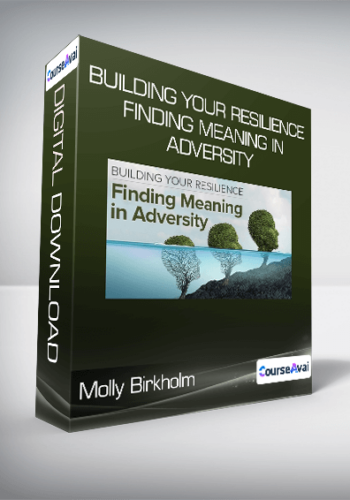 Molly Birkholm – Building Your Resilience Finding Meaning In Adversity