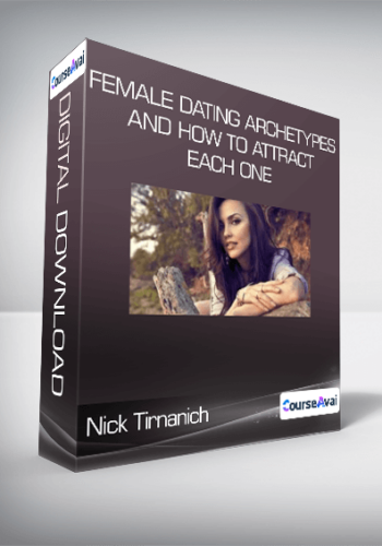 Nick Tirnanich – Female Dating Archetypes And How To Attract Each One