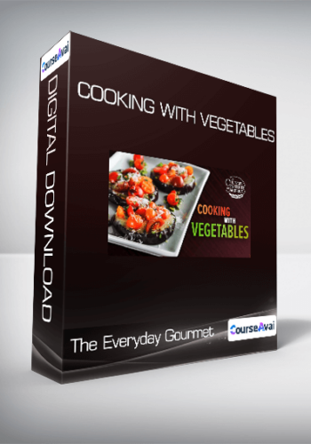 The Everyday Gourmet – Cooking With Vegetables
