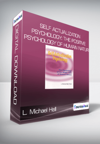 L. Michael Hall – Self Actualization Psychology: The Positive Psychology Of Human Natur
