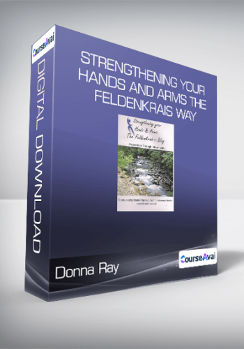 Donna Ray - Strengthening Your Hands and Arms the Feldenkrais Way