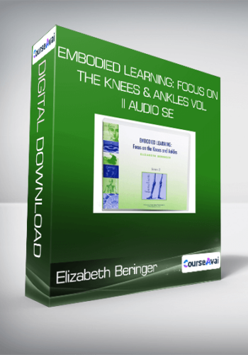 Elizabeth Beringer – Embodied Learning: Focus On The Knees & Ankles Vol II Audio Se