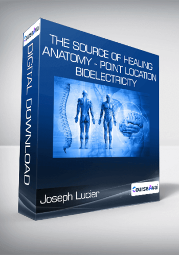 Joseph Lucier – The Source Of Healing – Anatomy – Point Location – Bioelectricity
