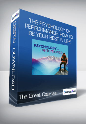 The Great Courses – The Psychology Of Performance: How To Be Your Best In Life