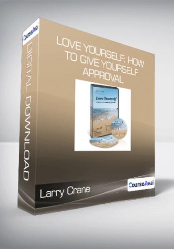 Larry Crane - Love Yourself: How to Give Yourself Approval