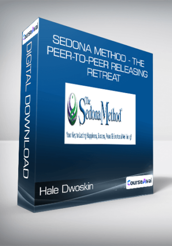Hale Dwoskin – Sedona Method – The Peer-to-Peer Releasing Retreat
