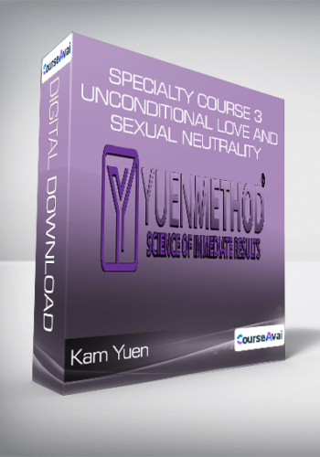 Kam Yuen – Specialty Course 3 – Unconditional Love And Sexual Neutrality