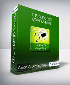 Alison A. Armstrong - The Cure For Complaining