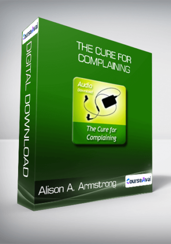 Alison A. Armstrong - The Cure For Complaining