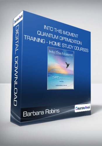 Barbara Robins - Into This Moment Quantum Optimization Training - Home Study Courses
