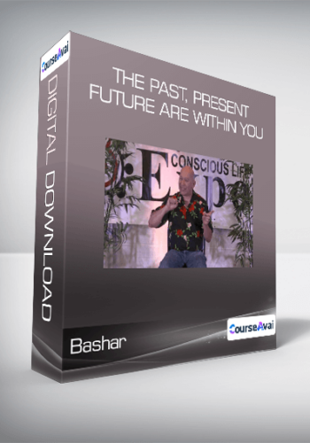 Bashar - The Past, Present & Future Are Within You