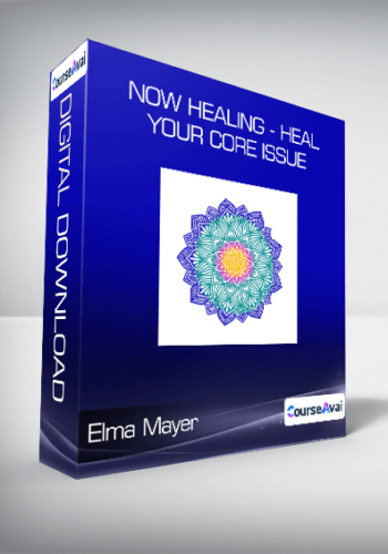 Elma Mayer – Now Healing – Heal Your Core Issue