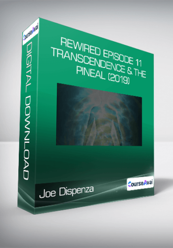 Joe Dispenza – Rewired Episode 11:  Transcendence & The Pineal (2019)