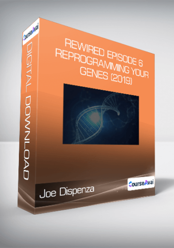 Joe Dispenza - Rewired Episode 6: Reprogramming Your Genes (2019)